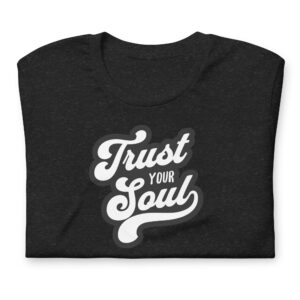 Trust Your Soul (Unisex t-shirt)